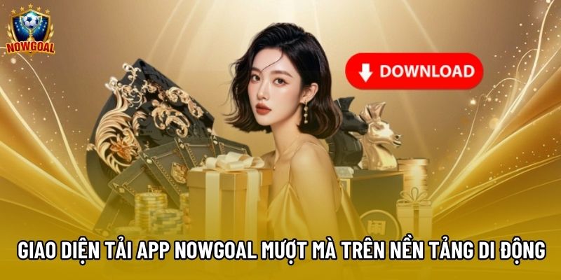 Giao diện tải app Nowgoal mượt mà trên nền tảng di động Giao diện tải app Nowgoal mượt mà trên nền tảng di động