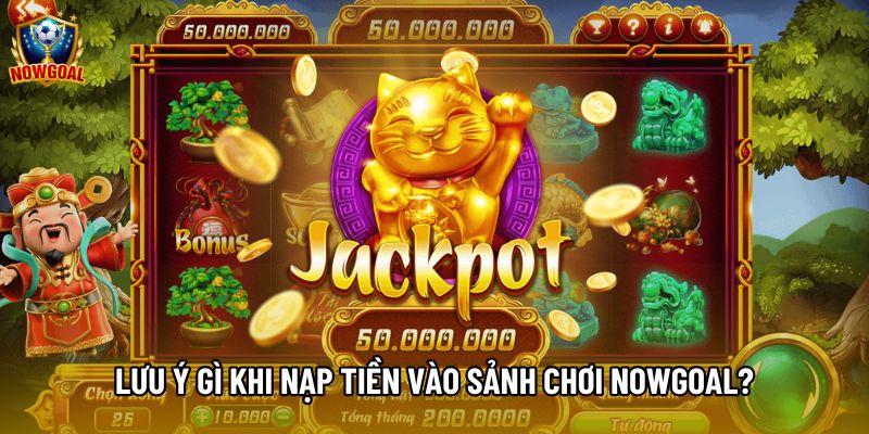 Lưu ý gì khi nạp tiền vào sảnh chơi Nowgoal? Lưu ý gì khi nạp tiền vào sảnh chơi Nowgoal?