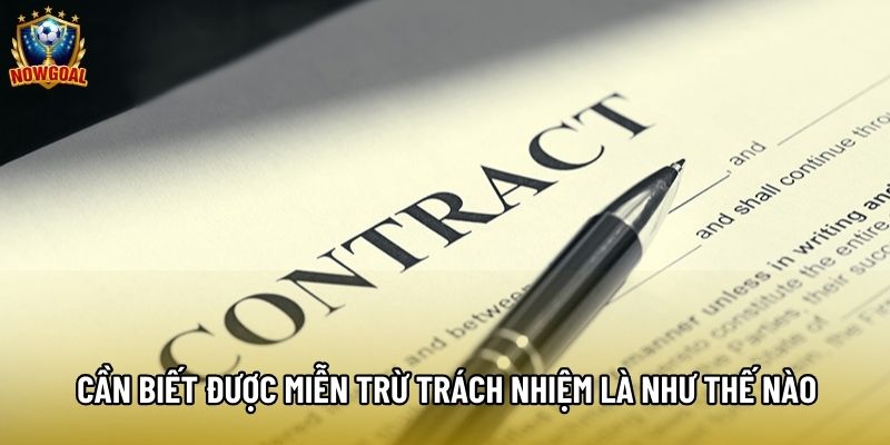 Cần biết được miễn trừ trách nhiệm là như thế nào Cần biết được miễn trừ trách nhiệm là như thế nào